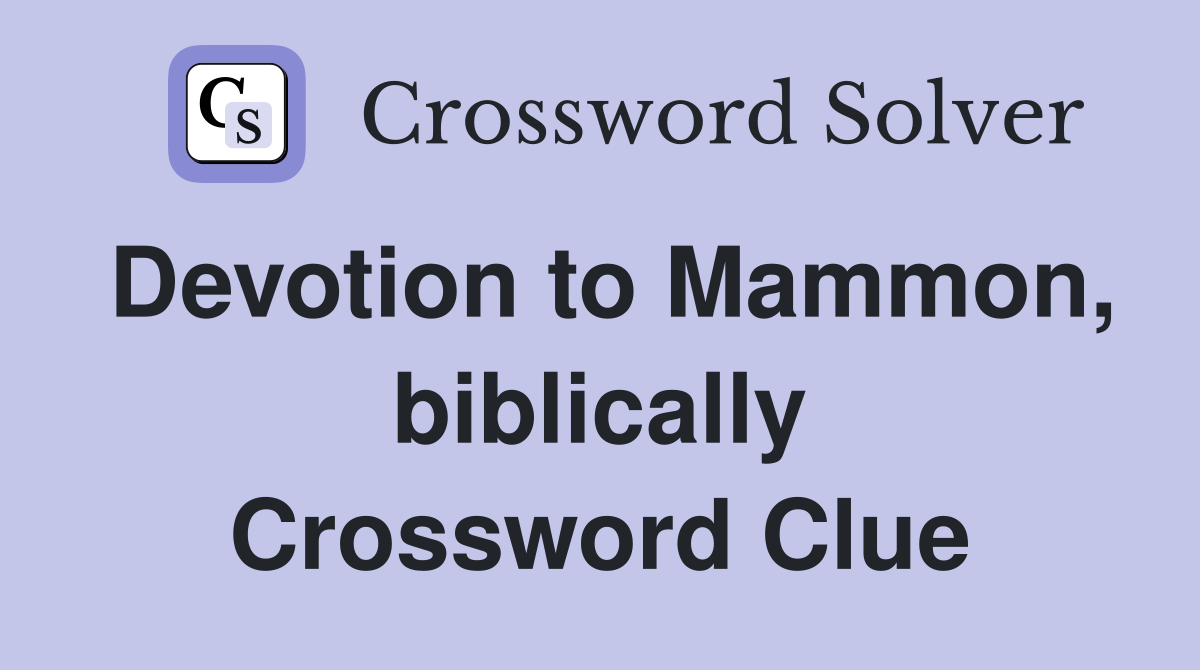 Devotion to Mammon, biblically Crossword Clue