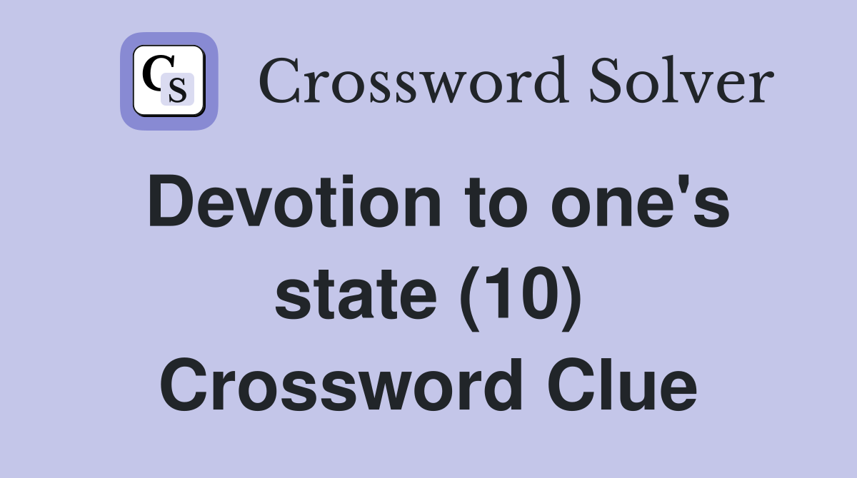 Devotion to one's state (10) Crossword Clue
