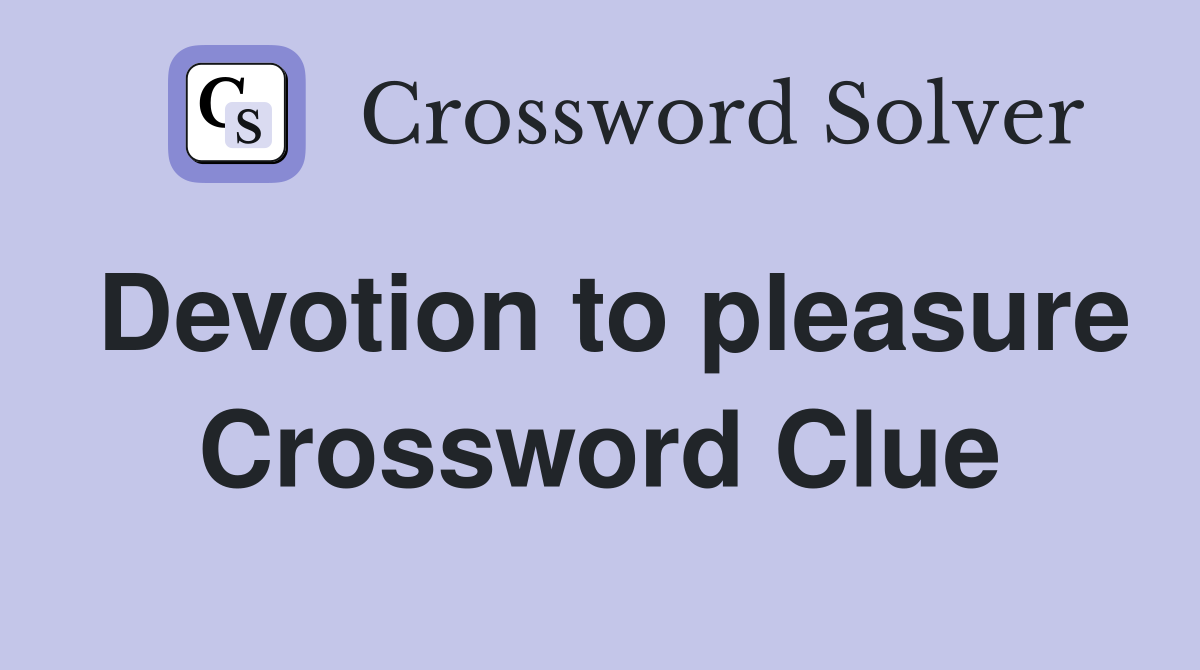 Devotion to pleasure Crossword Clue