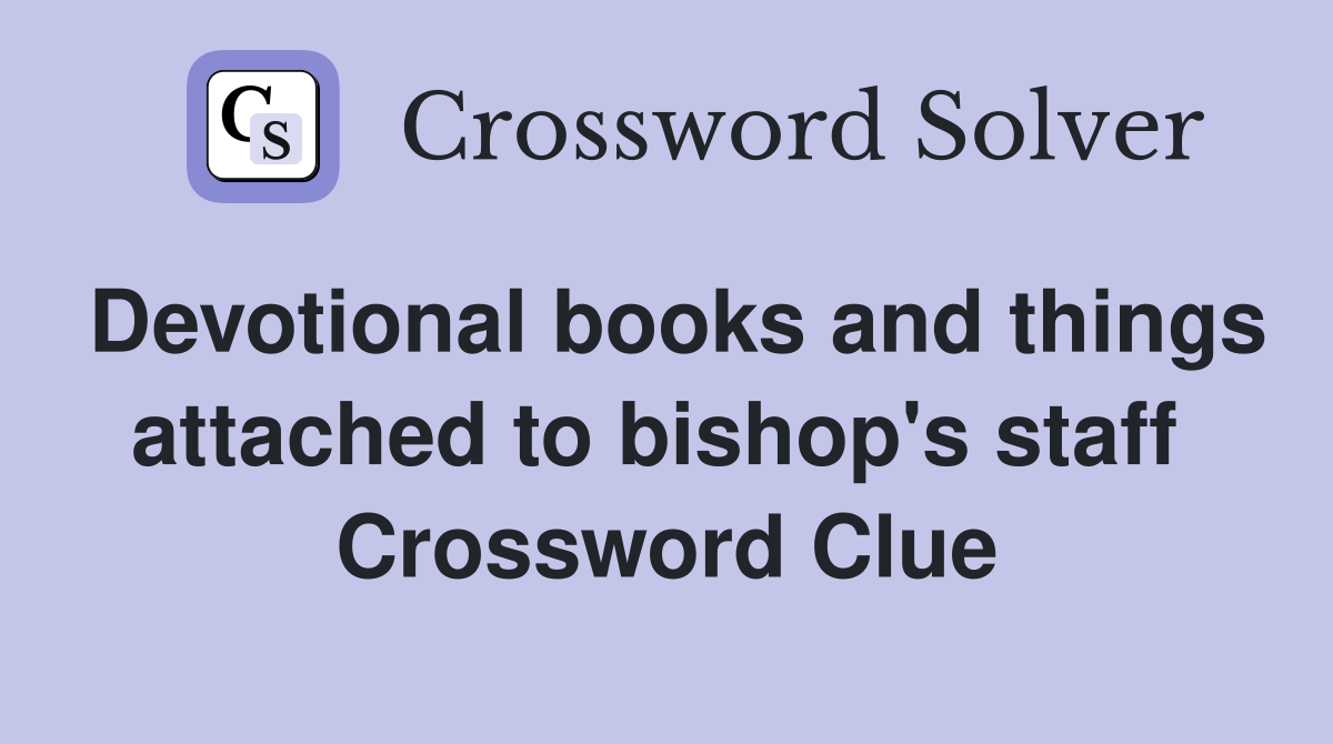 Devotional books and things attached to bishop's staff  Crossword Clue