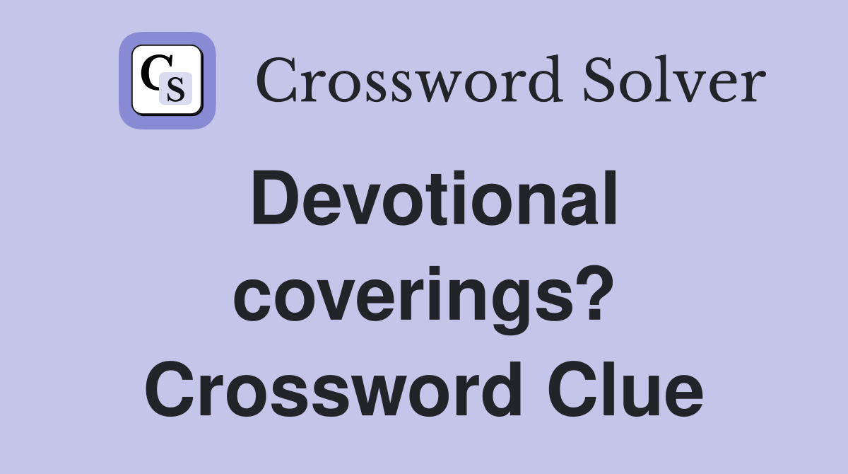 Devotional coverings? Crossword Clue