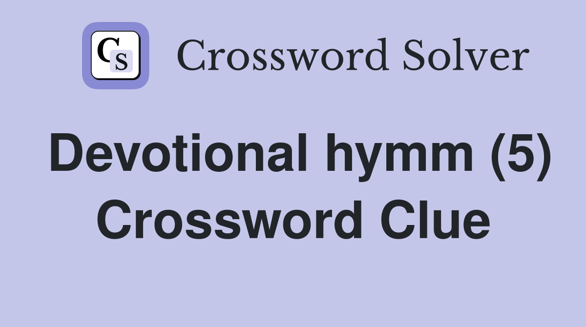 Devotional hymm (5) Crossword Clue