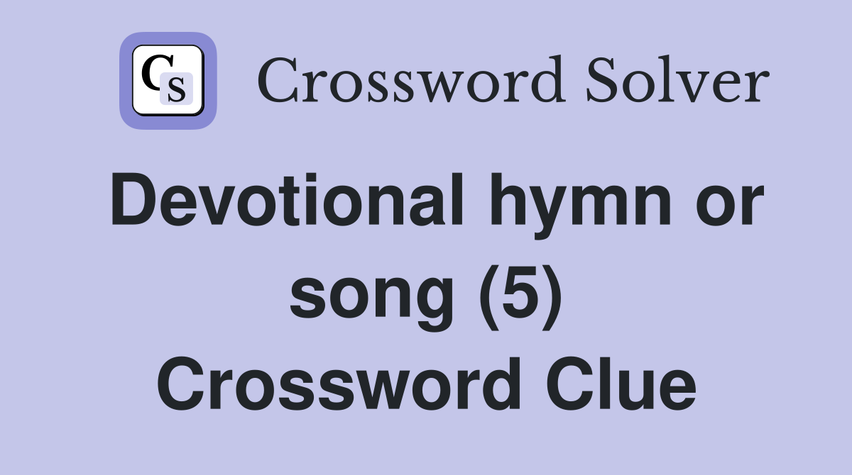 Devotional hymn or song (5) Crossword Clue