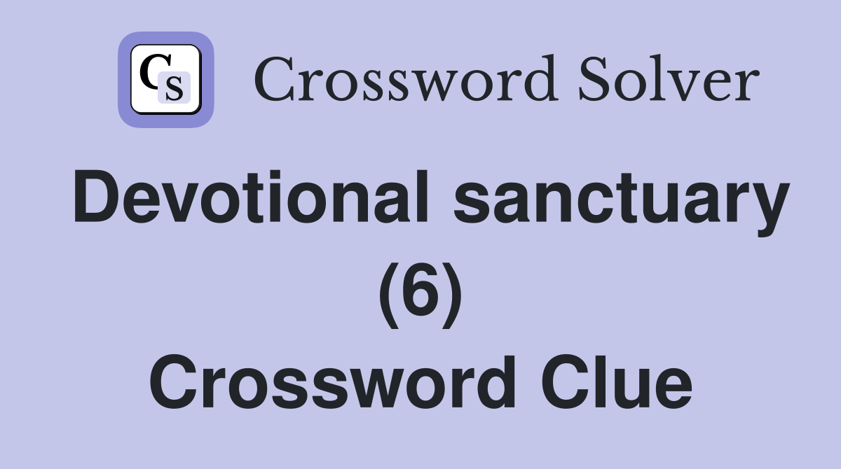 Devotional sanctuary (6) Crossword Clue