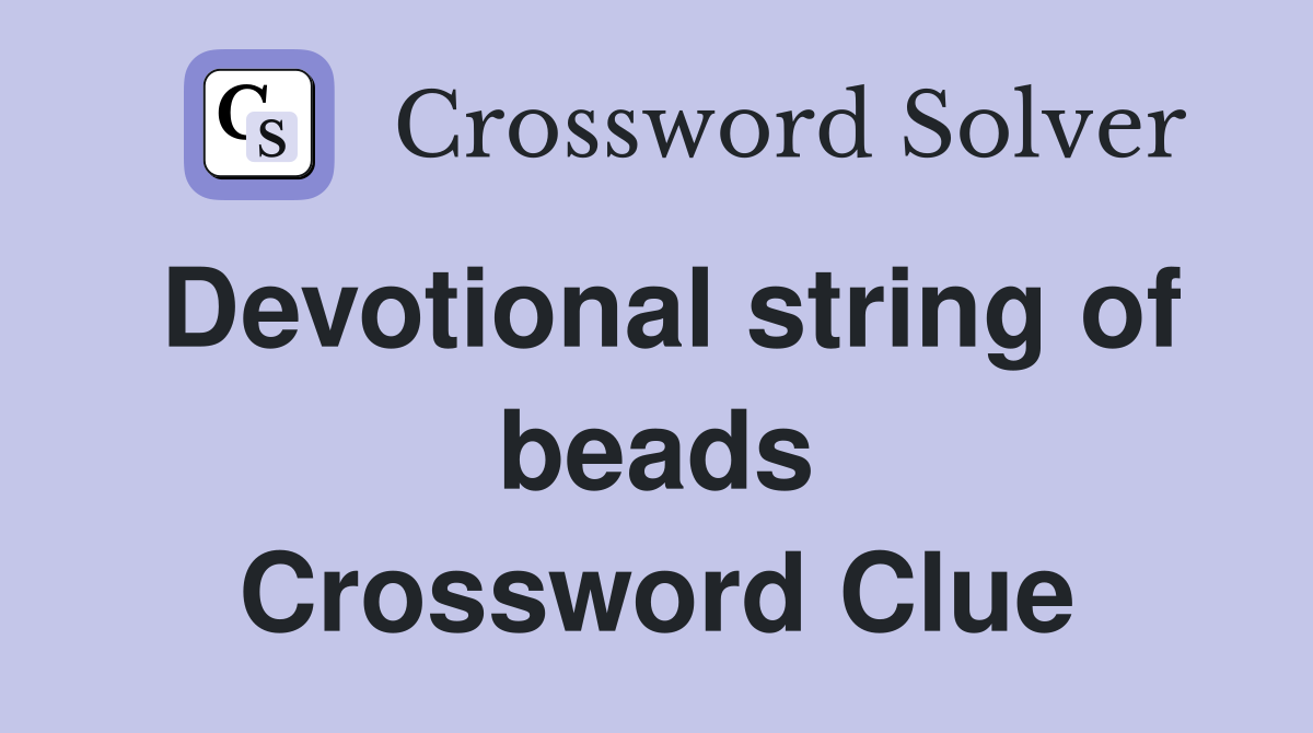 Devotional string of beads Crossword Clue
