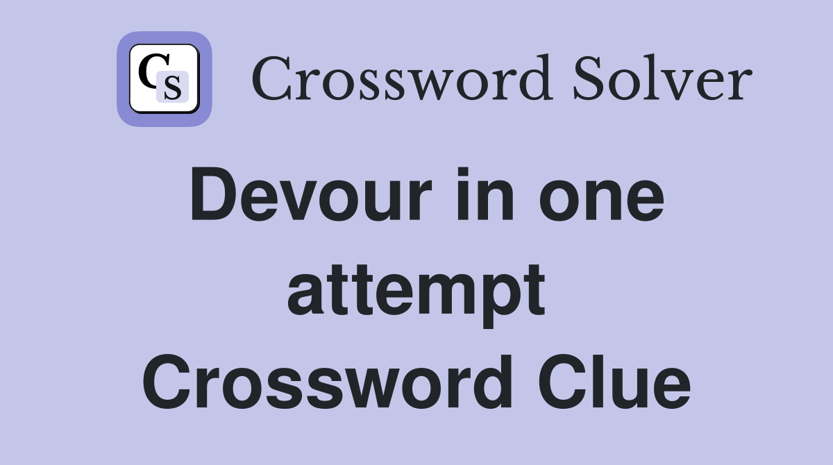 Devour in one attempt Crossword Clue