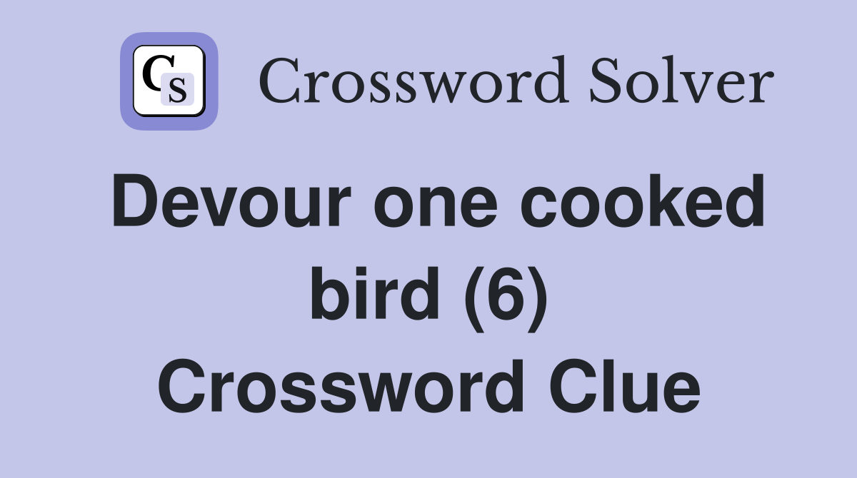 Devour one cooked bird (6) Crossword Clue