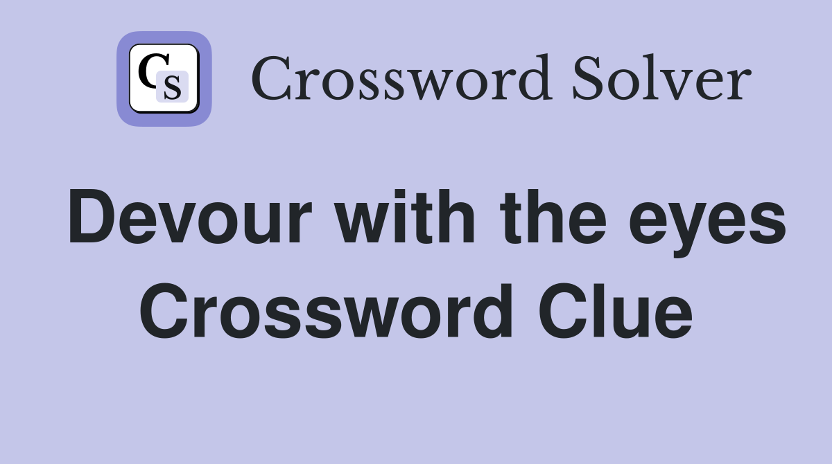 Devour with the eyes Crossword Clue