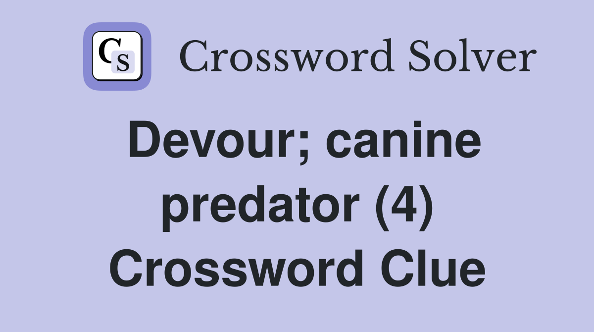 Devour; canine predator (4) Crossword Clue