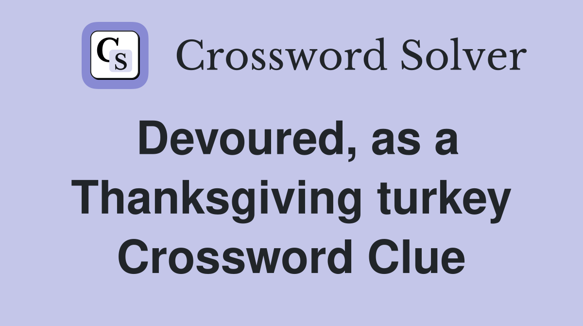 Devoured, as a Thanksgiving turkey Crossword Clue