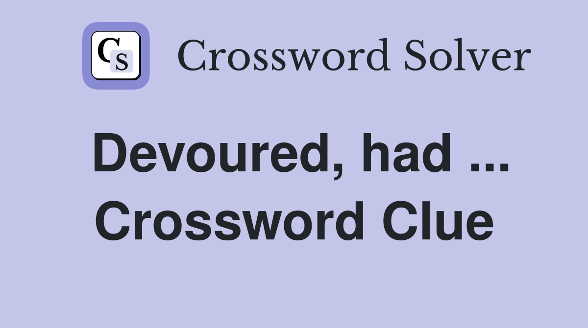 Devoured, had ... Crossword Clue
