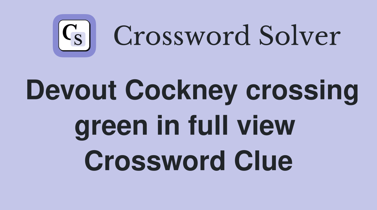 Devout Cockney crossing green in full view  Crossword Clue