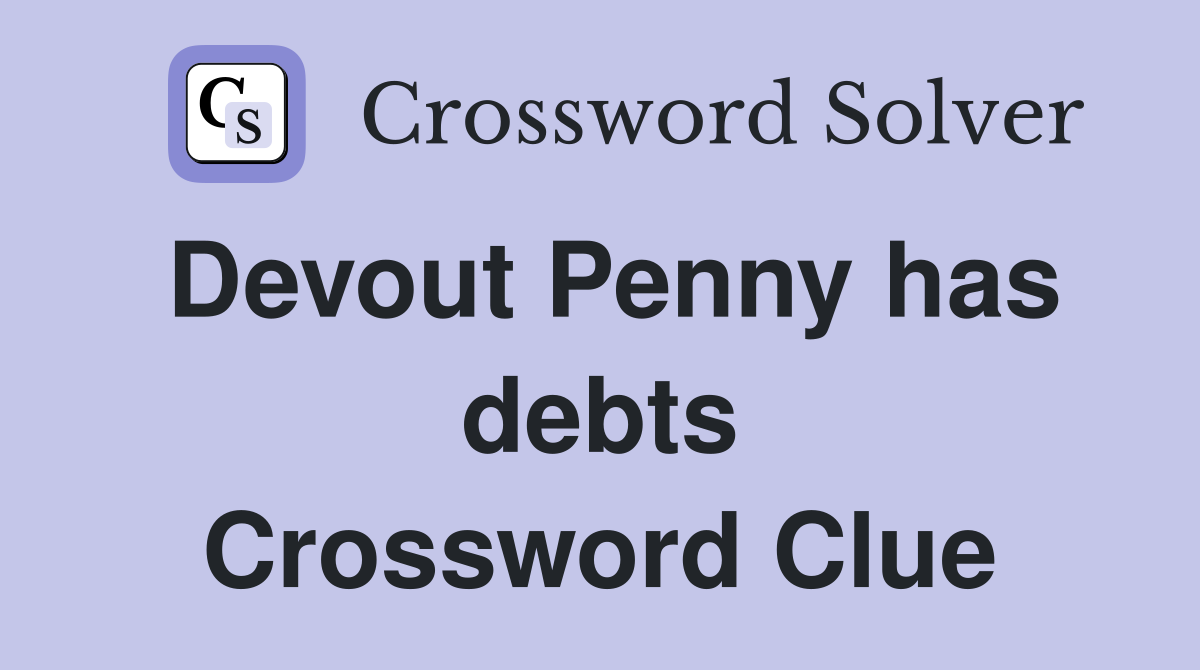 Devout Penny has debts Crossword Clue