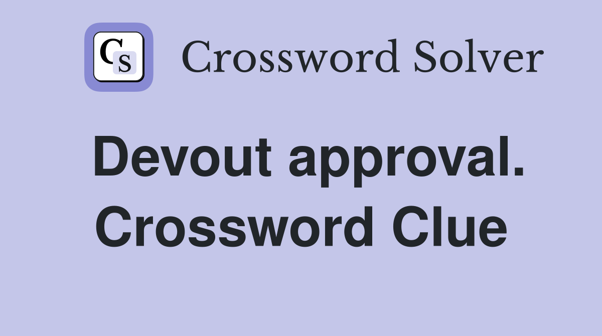 Devout approval. Crossword Clue