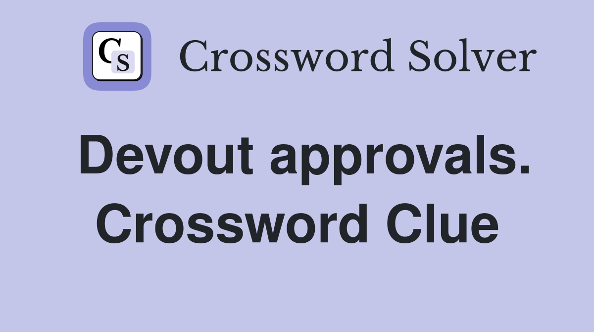 Devout approvals. Crossword Clue