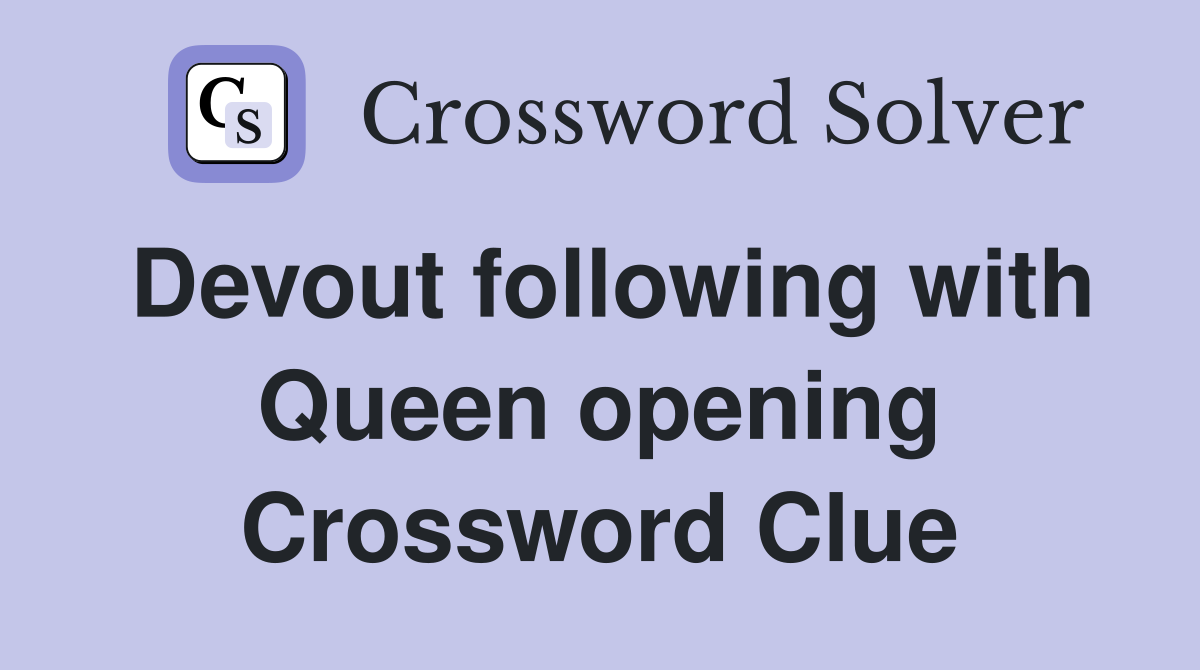 Devout following with Queen opening Crossword Clue
