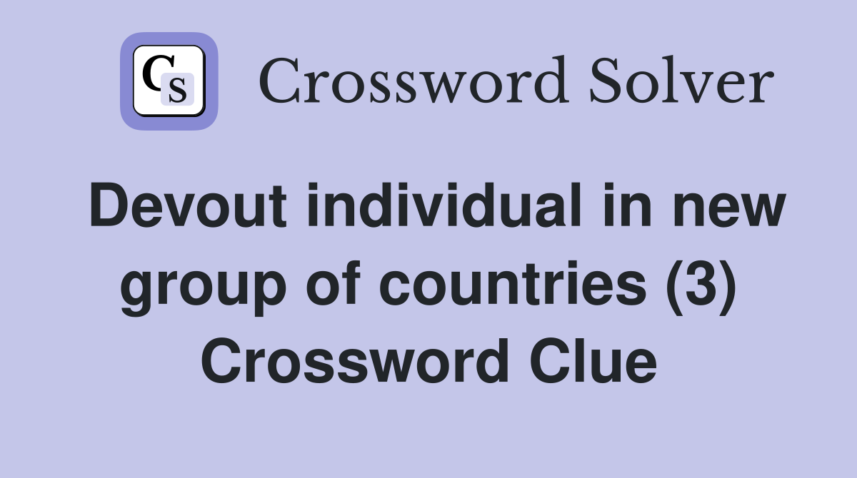 Devout individual in new group of countries (3) Crossword Clue