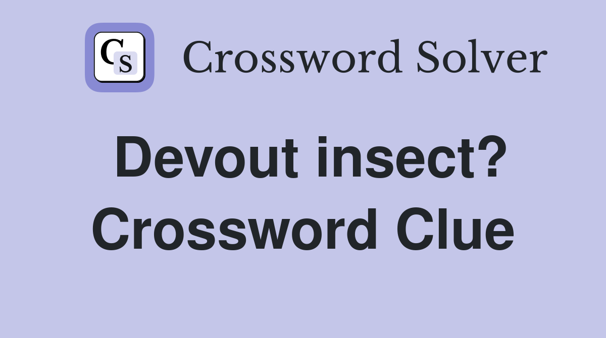 Devout insect? Crossword Clue