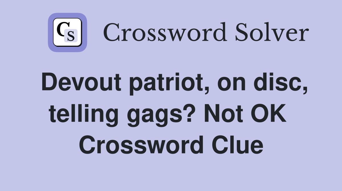 Devout patriot, on disc, telling gags? Not OK  Crossword Clue