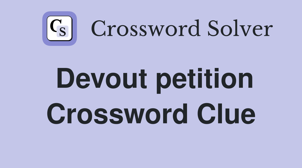 Devout petition Crossword Clue