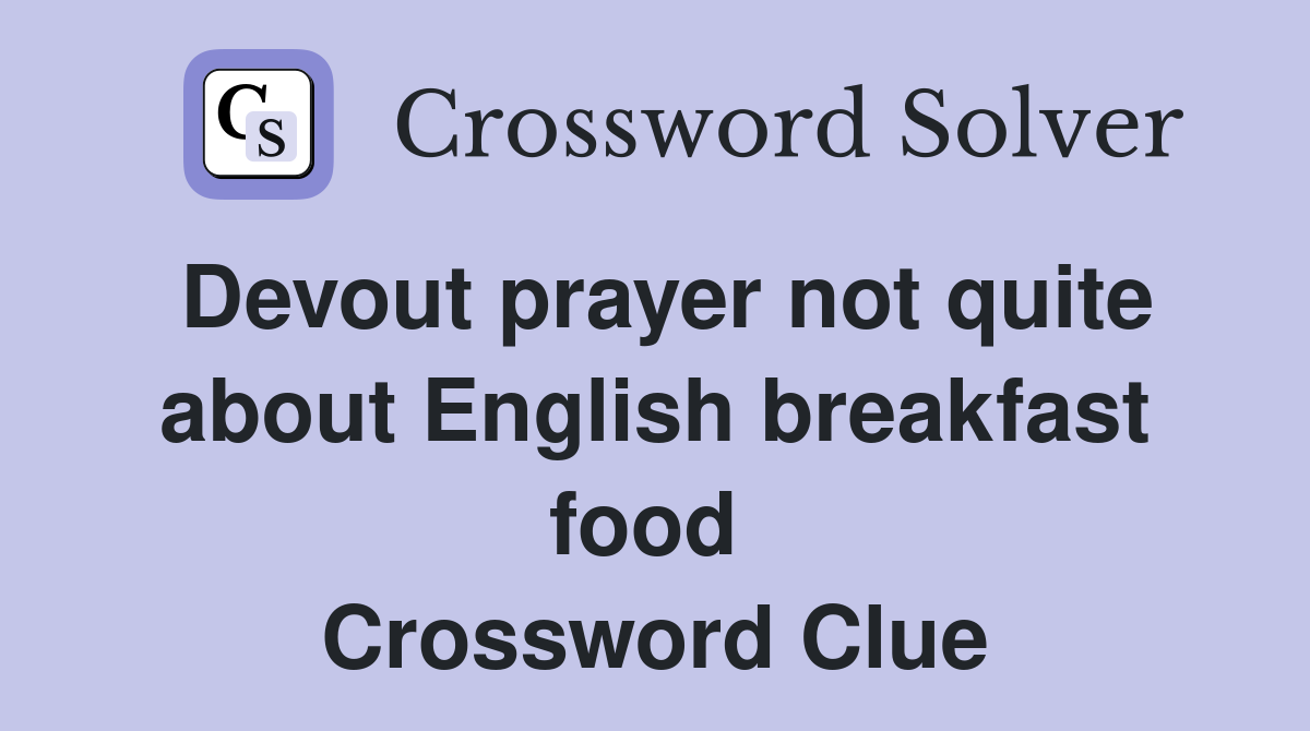Devout prayer not quite about English breakfast food  Crossword Clue