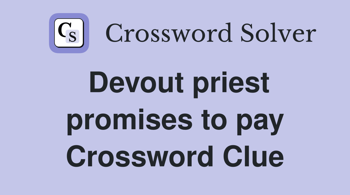 Devout priest promises to pay Crossword Clue