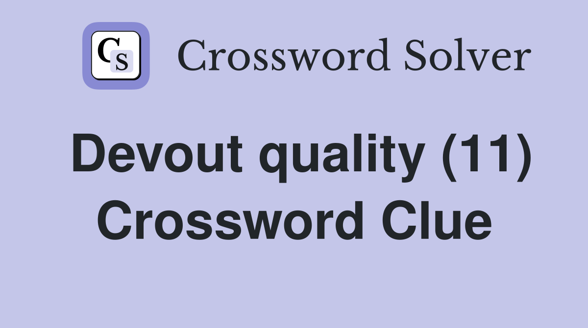 Devout quality (11) Crossword Clue