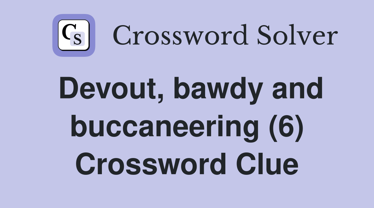 Devout, bawdy and buccaneering (6) Crossword Clue
