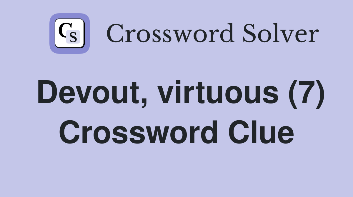 Devout, virtuous (7) Crossword Clue