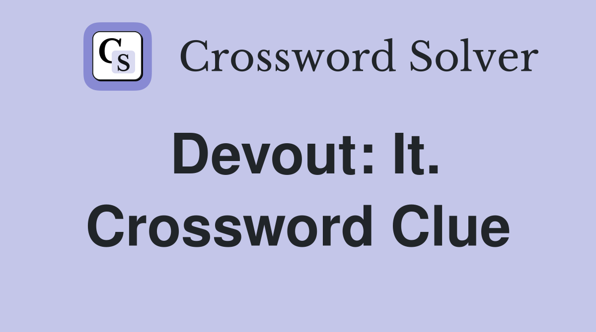 Devout: It. Crossword Clue