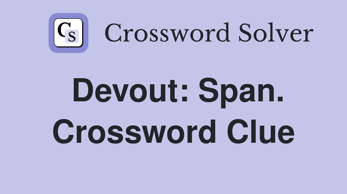Devout: Span. Crossword Clue