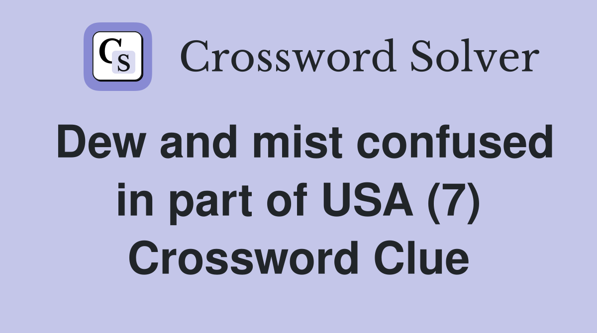 Dew and mist confused in part of USA (7) Crossword Clue