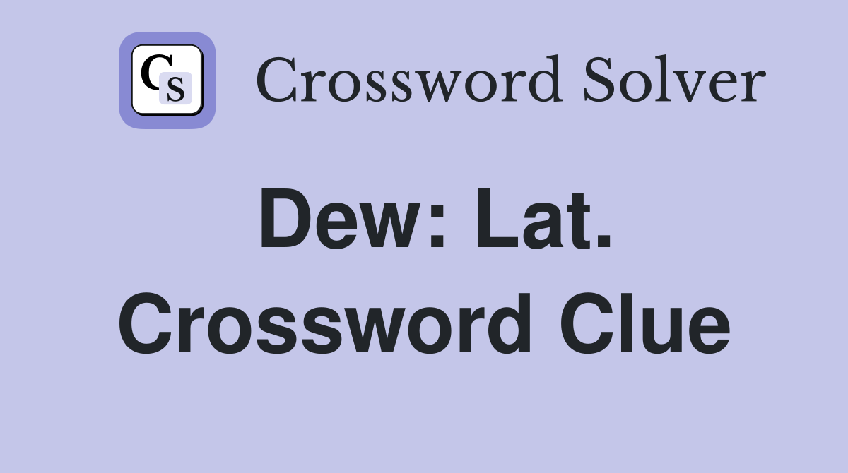 Dew: Lat. Crossword Clue