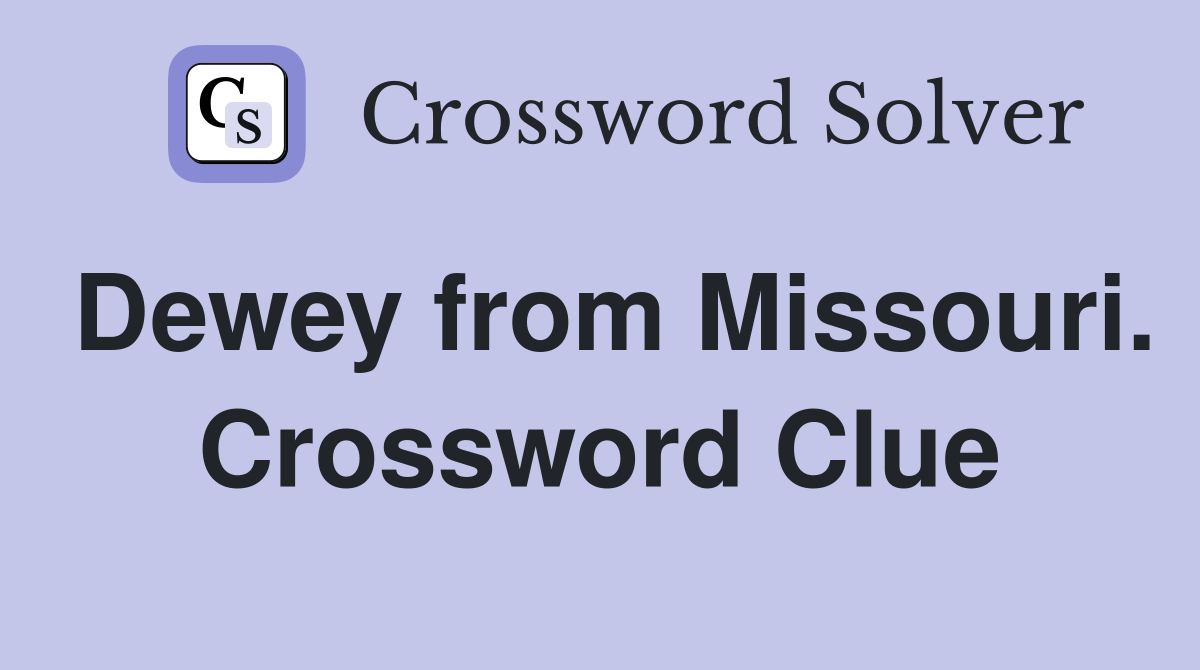 Dewey from Missouri. Crossword Clue