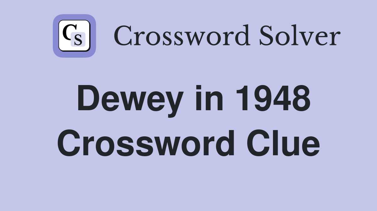 Dewey in 1948 Crossword Clue
