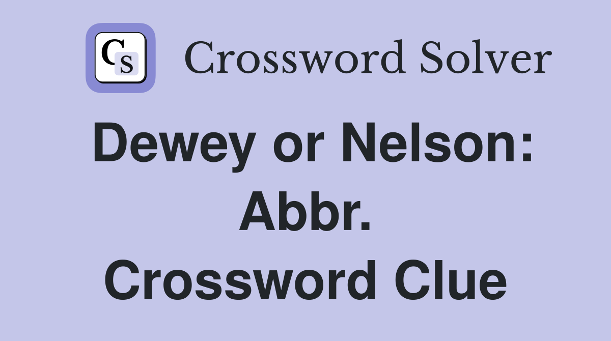 Dewey or Nelson: Abbr. Crossword Clue