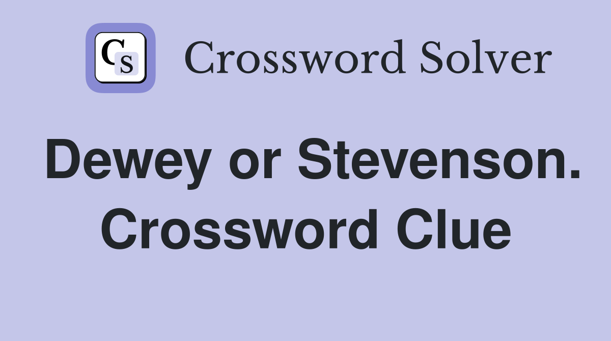 Dewey or Stevenson. Crossword Clue