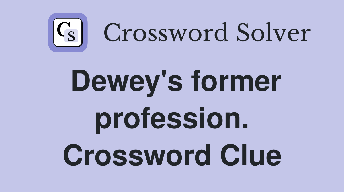 Dewey's former profession. Crossword Clue