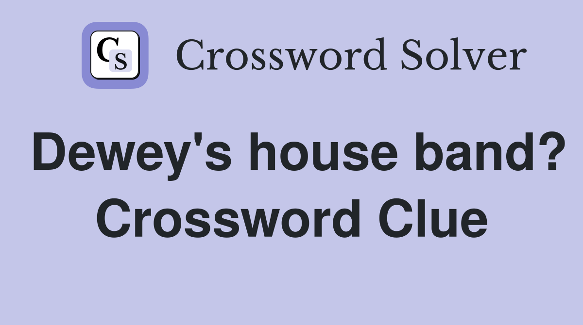 Dewey's house band? Crossword Clue