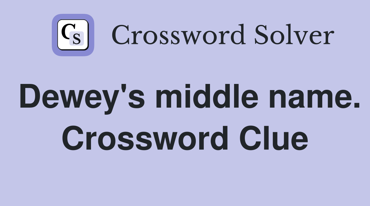 Dewey's middle name. Crossword Clue