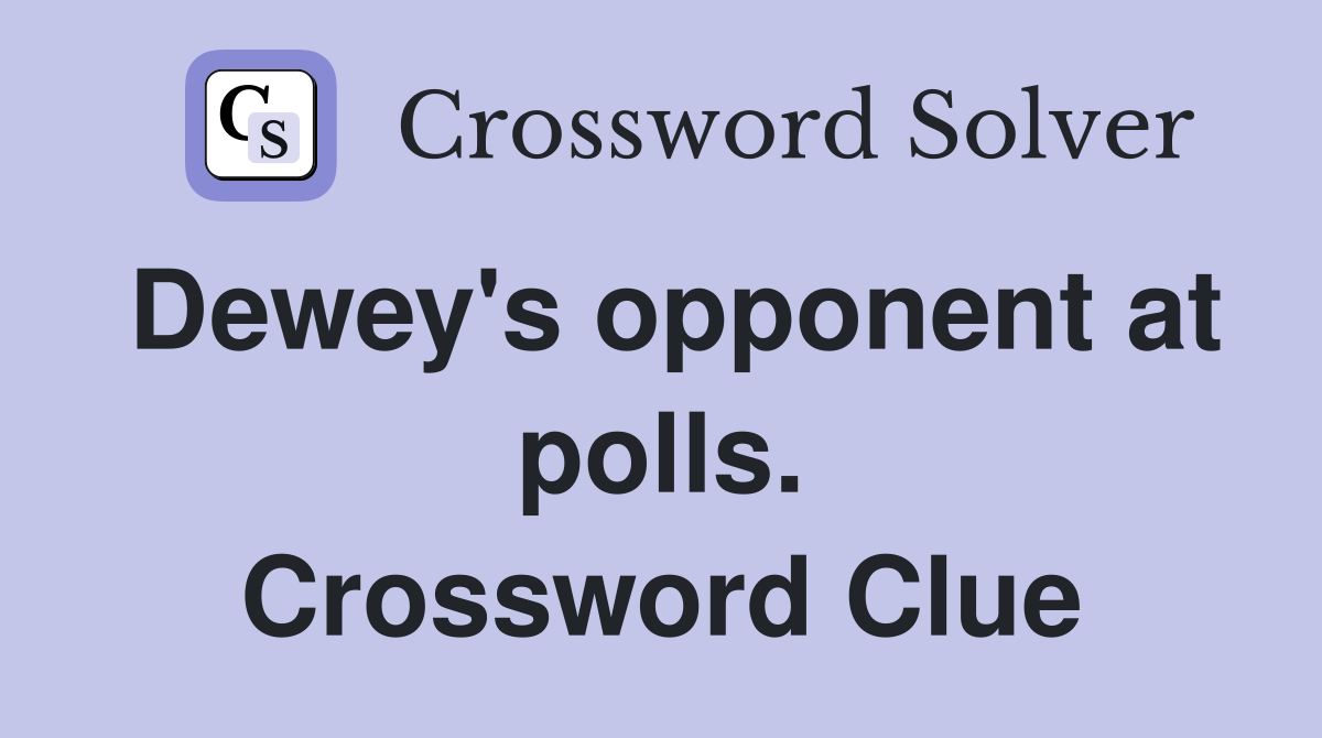 Dewey's opponent at polls. Crossword Clue