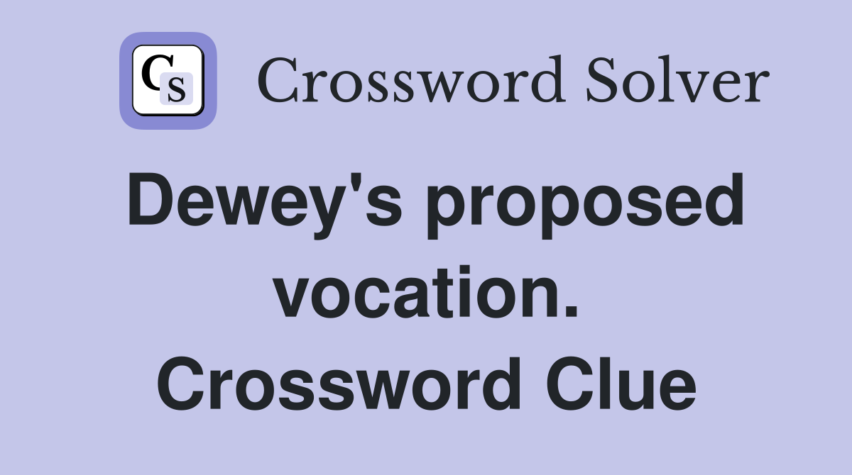 Dewey's proposed vocation. Crossword Clue