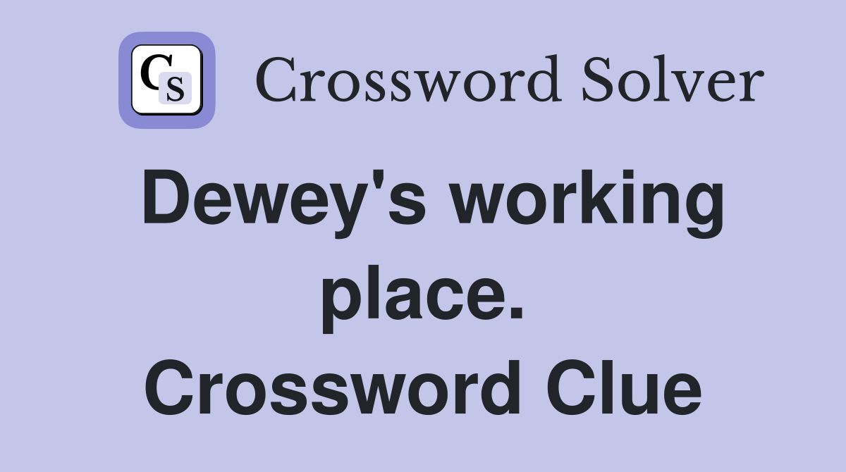 Dewey's working place. Crossword Clue