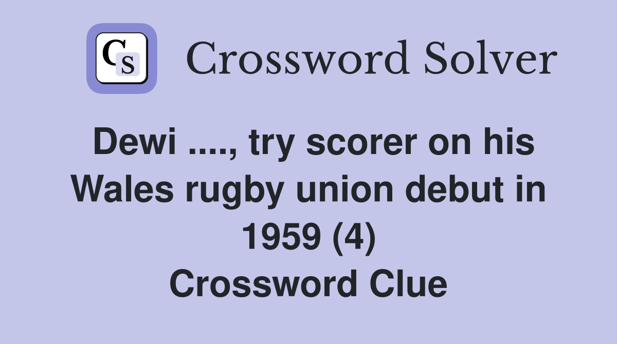 Dewi ...., try scorer on his Wales rugby union debut in 1959 (4) Crossword Clue