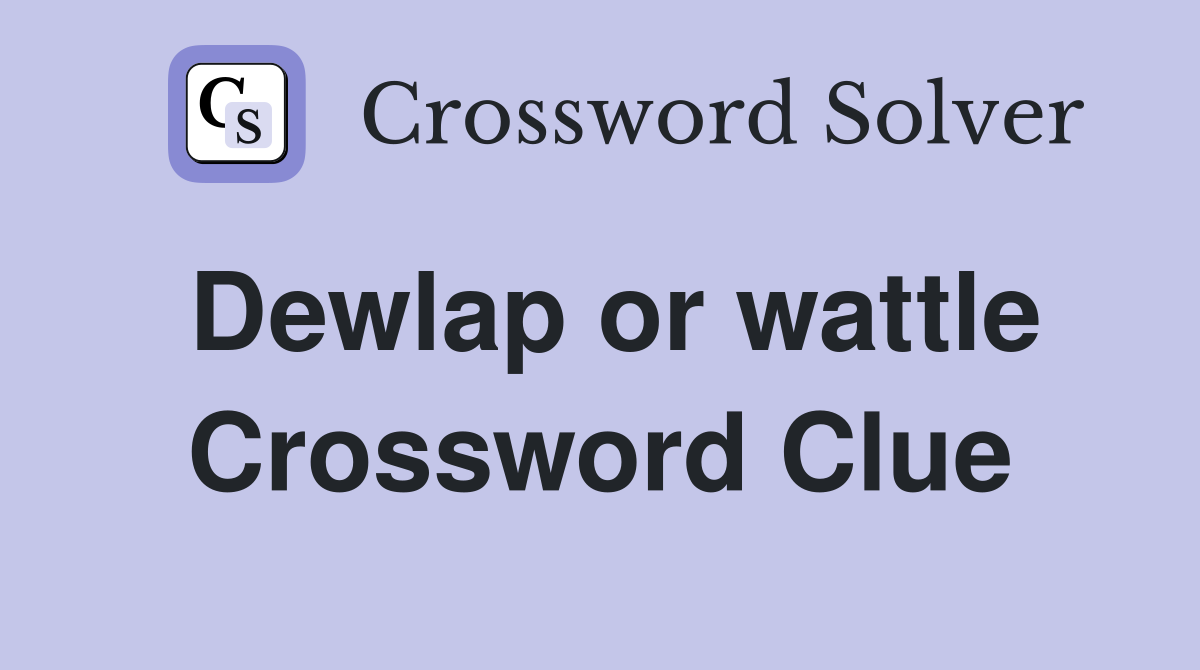 Dewlap or wattle Crossword Clue