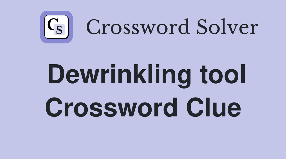 Dewrinkling tool Crossword Clue