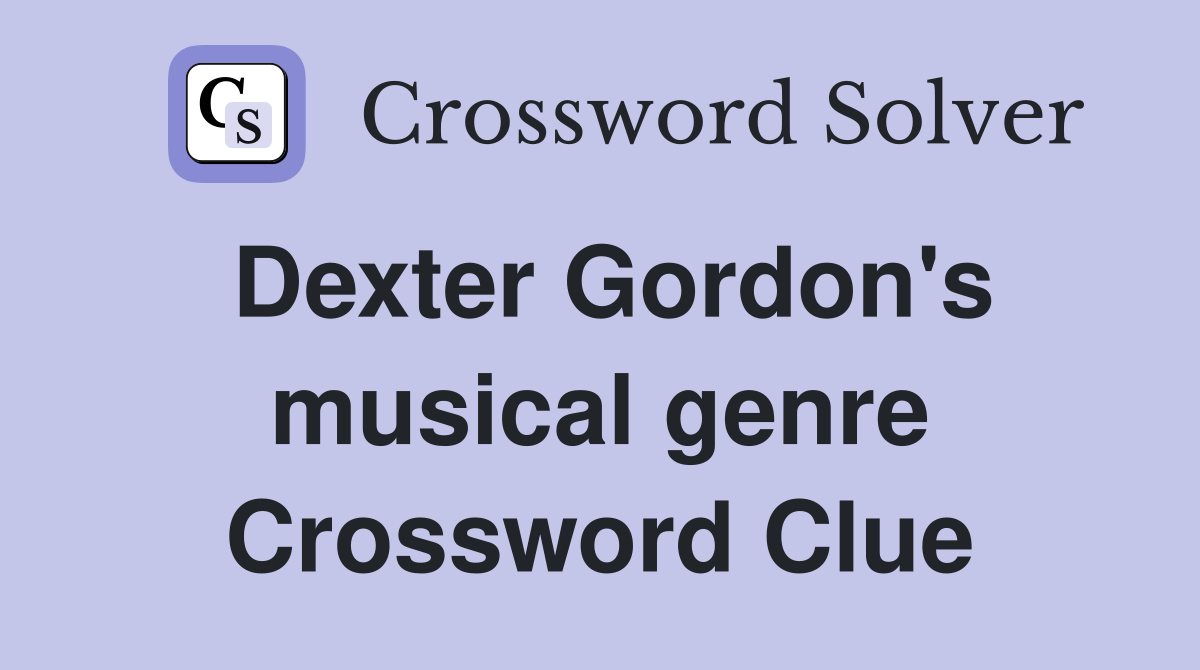Dexter Gordon's musical genre Crossword Clue