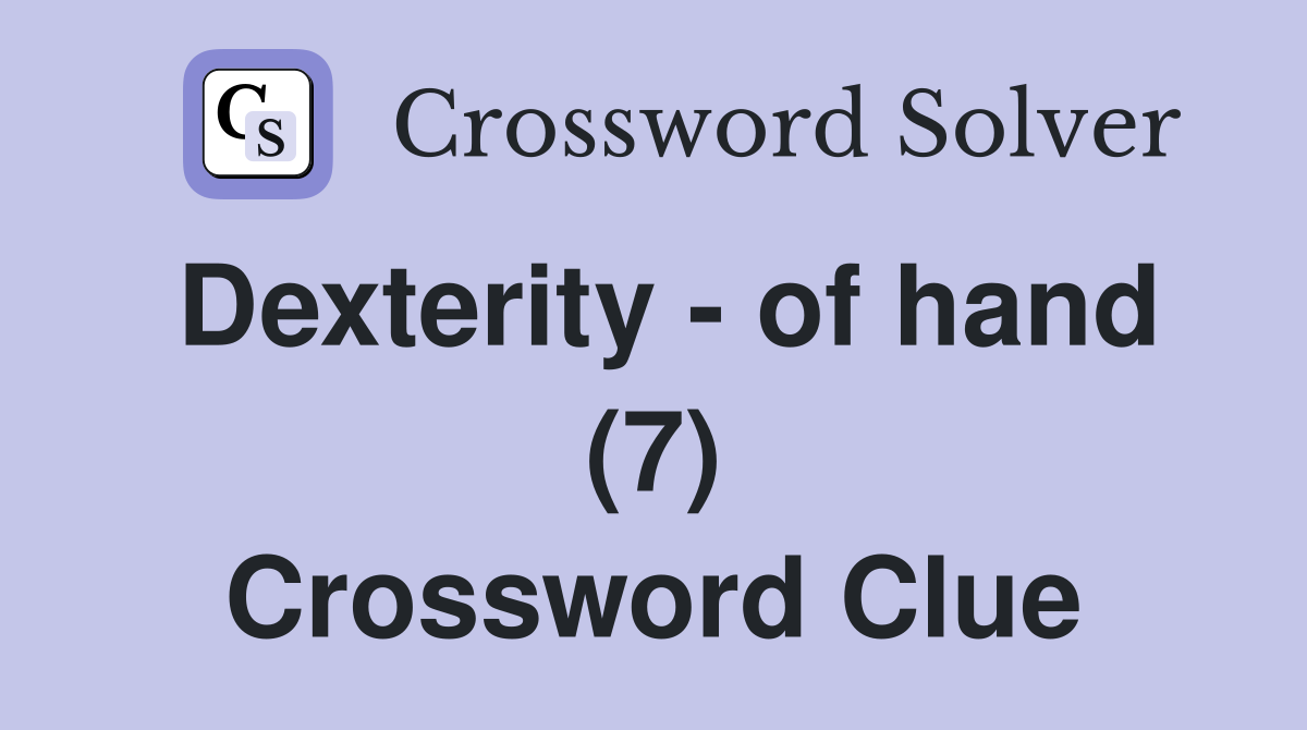 Dexterity - of hand (7) Crossword Clue