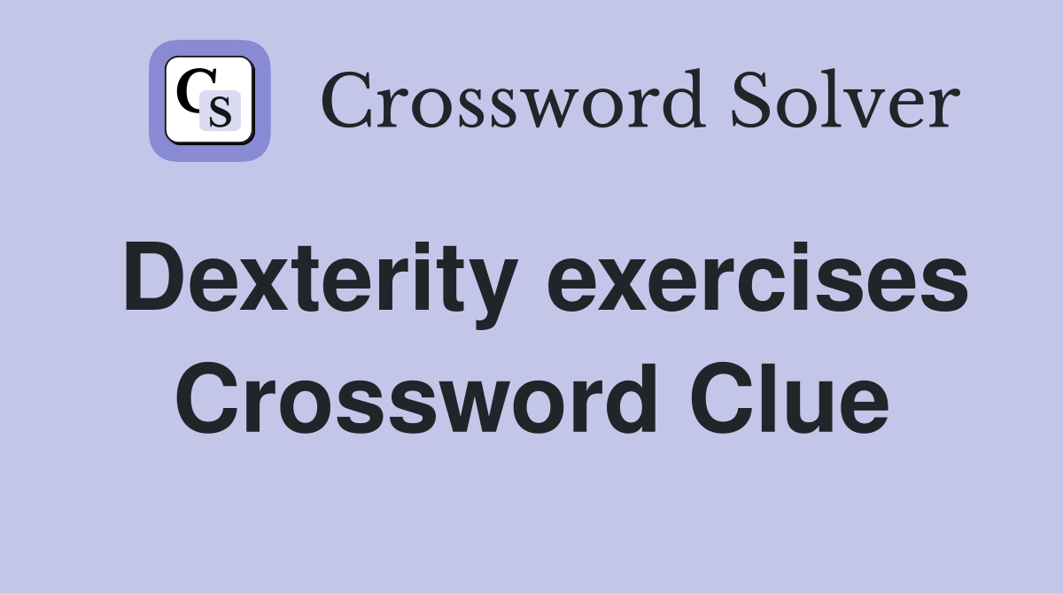 Dexterity exercises Crossword Clue