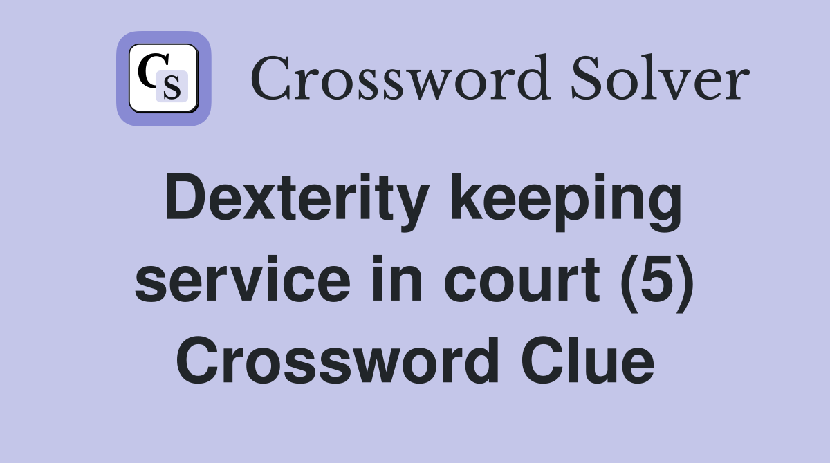 Dexterity keeping service in court (5) Crossword Clue